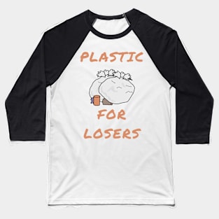 Plastic for losers Baseball T-Shirt